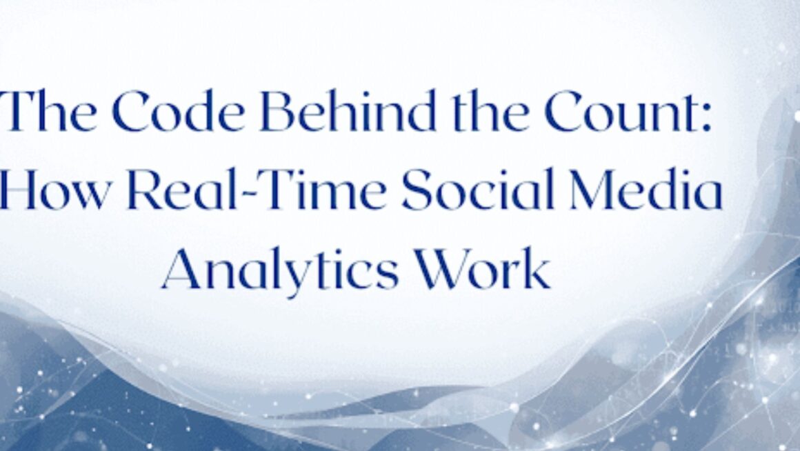 The Code Behind the Count: How Real-Time Social Media Analytics Work