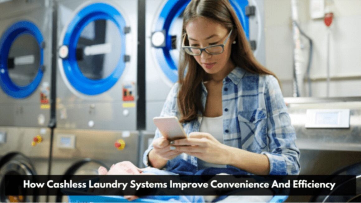 How Cashless Laundry Systems Improve Convenience And Efficiency